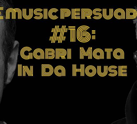 #16: Gabri Mata In Da House