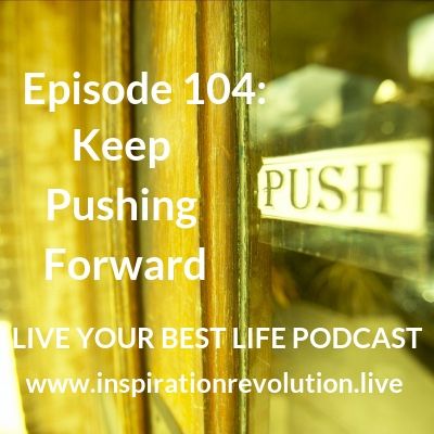 Keep Pushing Forward Ep 104