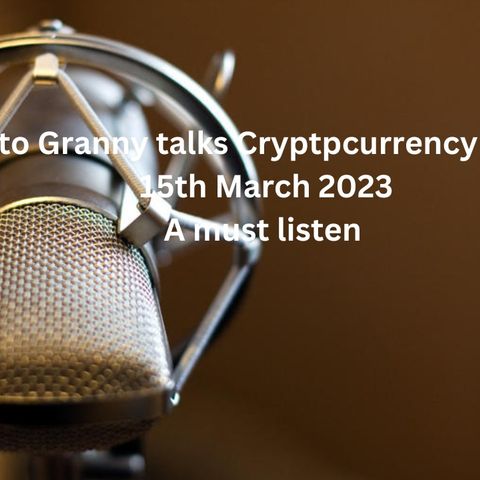 Crypto Granny talks Crypotcurrency Markets 15th March 2023  - A must listen