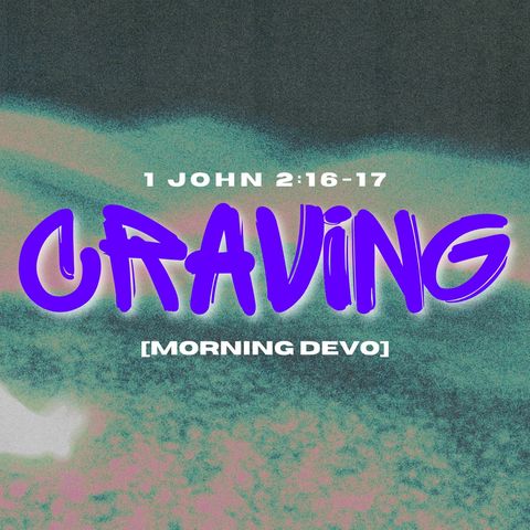 Craving [Morning Devo]