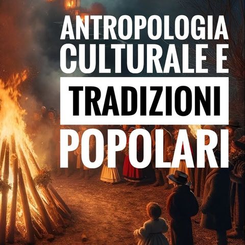 Antropologia culturale e Tradizioni Popolari