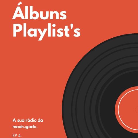 Episódio 4 - Álbuns Vs. Playlist's.