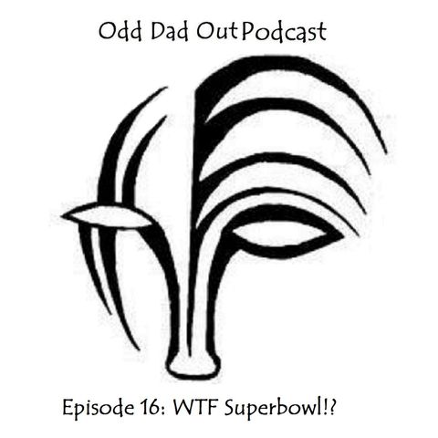 ODO Ep 16 WTF Superbowl