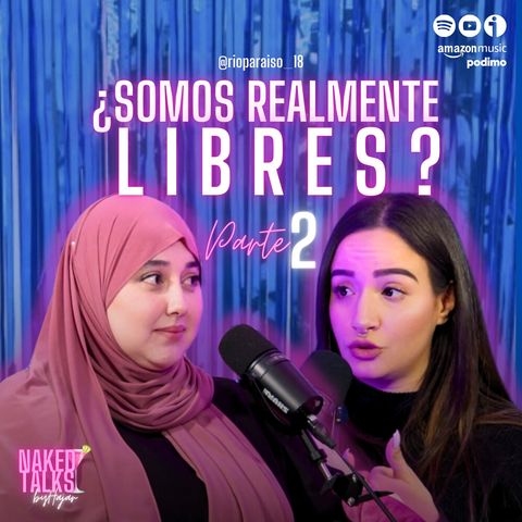 Naked Talks - T3/P2/PARTE II: ¿Somos realmente libres? con Río Paraíso