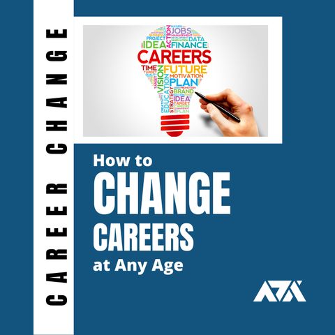 How to Change Careers at Any Age - From Choosing the Right Field to Minimize Regrets