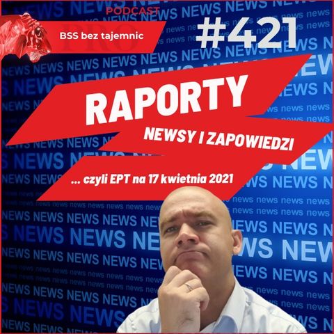 #421 Raporty, Newsy i Zapowiedzi, czyli Ekspresowe Podsumowanie Tygodnia na dzień 17 kwietnia 2021
