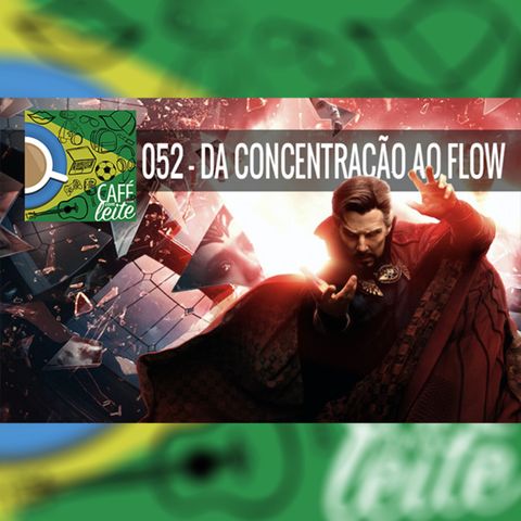 Café Com Leite 52 - Da concentração ao flow