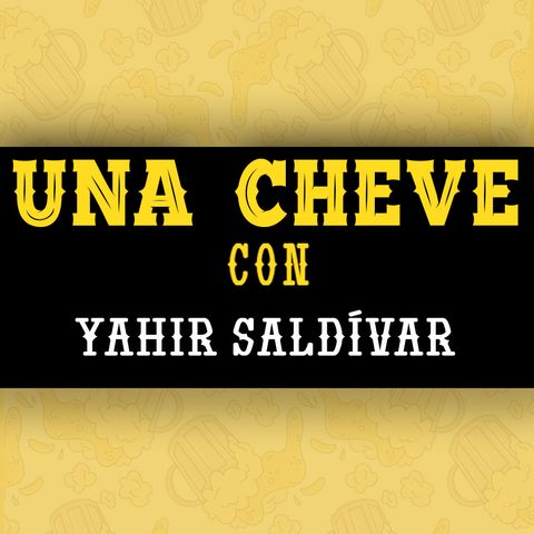 Una cheve con Yahir Saldívar T.3 E. 100