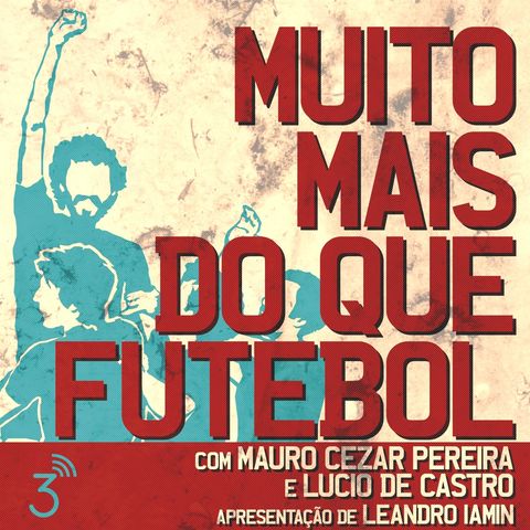 Muito Mais do que Futebol #84 Final no Maraca, CBV e Renato