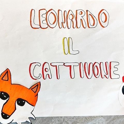 Leonardo il cattivone - Egli e Julian, 1E Scuola sec. I grado "Manzoni" Udine (libro "Cosa saremo poi", Luisa Mattia)