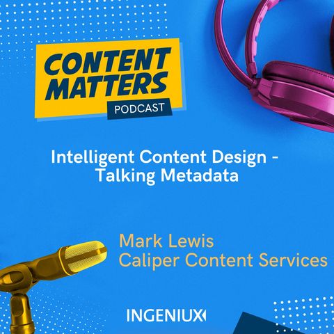 Mark Lewis on Intelligent Content Design and Metadata