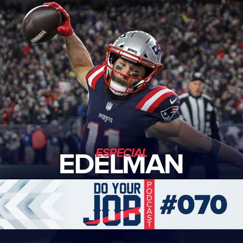 Do Your Job Podcast #070 - Especial Julian Edelman