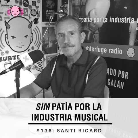 Simpatía por la industria musical #136: Santi Ricard