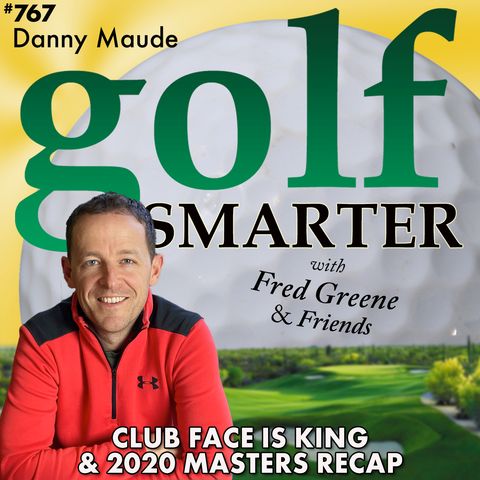 Club Face is King! Plus 2020 Masters Recap with Danny Maude