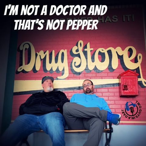 Episode 42: I'm not a Doctor and that's not Pepper