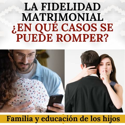 La fidelidad matrimonial, ¿en qué casos se puede romper?