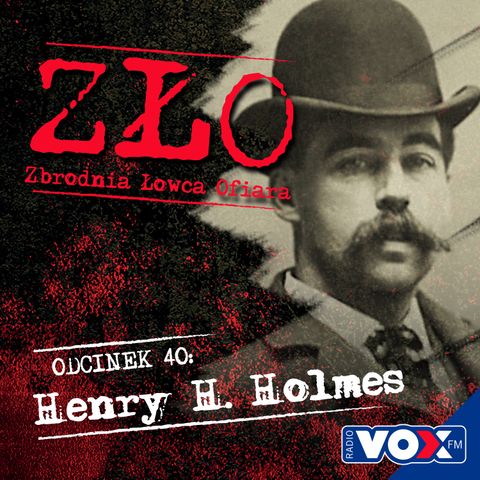 Henry H. Holmes - pierwszy seryjny morderca USA. ZŁO - Zbrodnia, Łowca, Ofiara