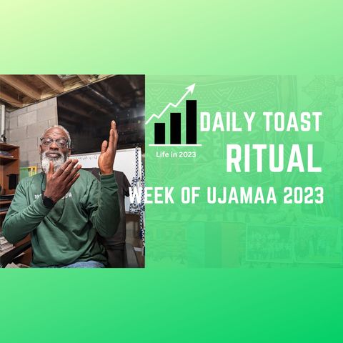 Daily Toast Ritual - Ujamaa Week 1223-7