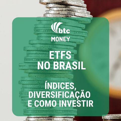 ETFs no Brasil Índices, Diversificação e Como Investir | BTC Money #4