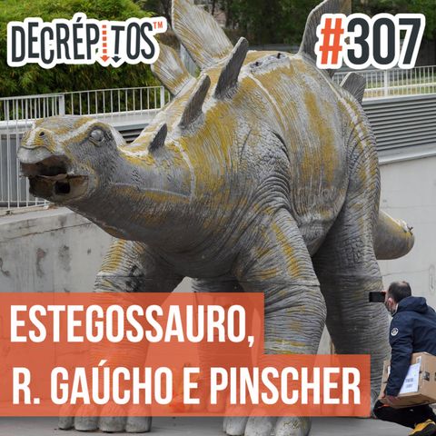 Decrépitos 307 - VACILO NEWS: Estegossauro, Ronaldinho Gaúcho e Pinscher X9