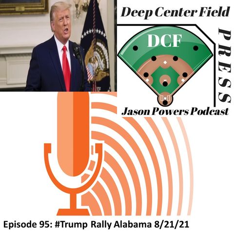 Episode 95: #Trump Rally Alabama 8/21/21