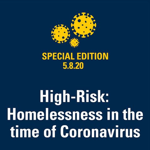 High Risk: Homelessness in the time of Coronavirus 5.8.2020
