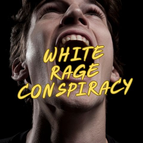 White Rage Conspiracy -