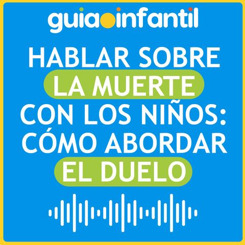 Hablar sobre la muerte con los niños: cómo abordar el duelo