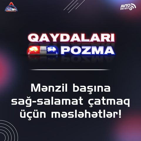 Mənzil başına sağ-salamat çatmaq üçün məsləhətlər!