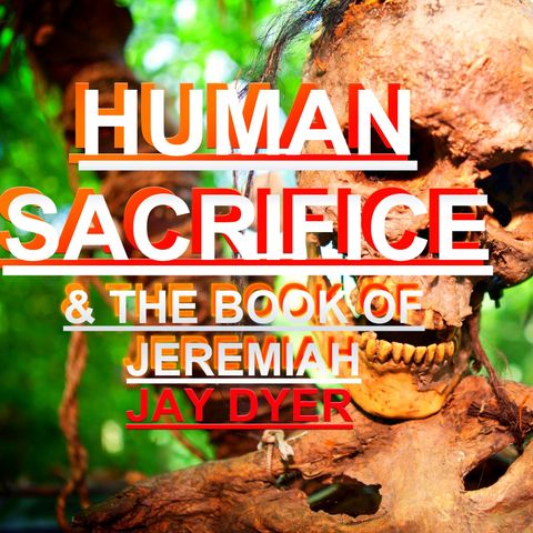 Human Sacrifice & Prophecy in the Book of Jeremiah - Jay Dyer Live Stream (Half)