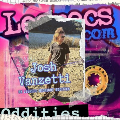 8-26-2023 Josh Vanzetti on Leerecs Midnight Oddities