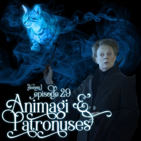 S1E29: Animagi & Patronuses