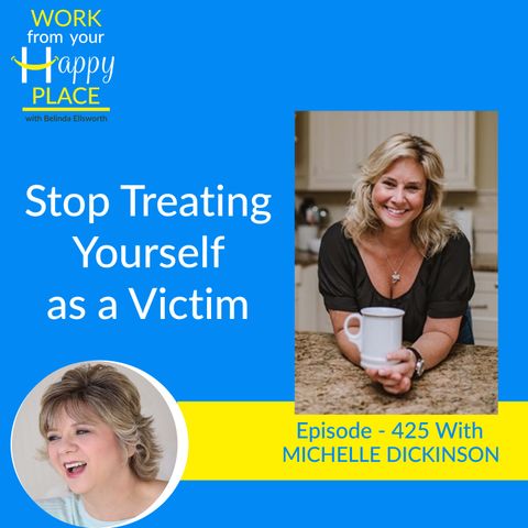 Stop Treating Yourself as a Victim with Michelle Dickinson 