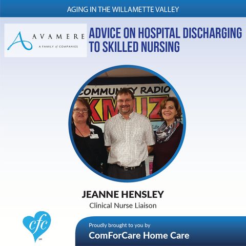 1/31/17: Jeanne Hensley on Hospital Discharging to Skilled Nursing on Aging in Willamette Valley with John Hughes from ComForCare