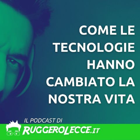 Come le tecnologie hanno cambiato la nostra vita