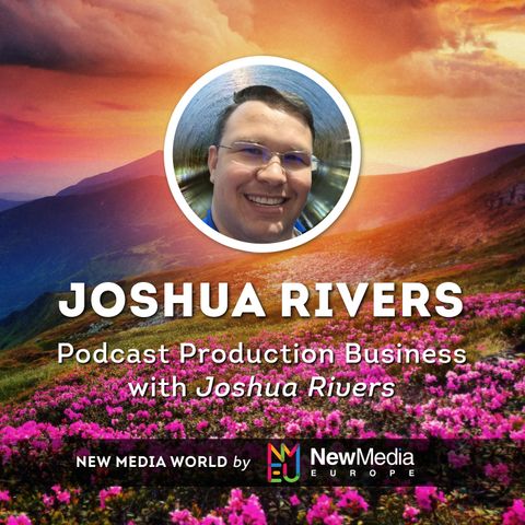 Joshua Rivers: Podcast Production Business