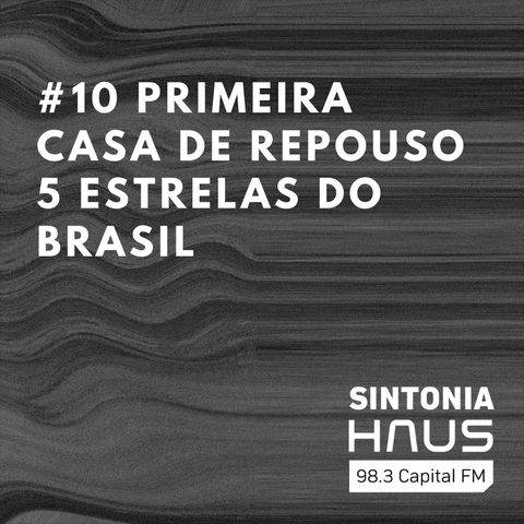 Curitiba recebe primeira casa de repouso 5 estrelas do Brasil  | Sintonia HAUS #10