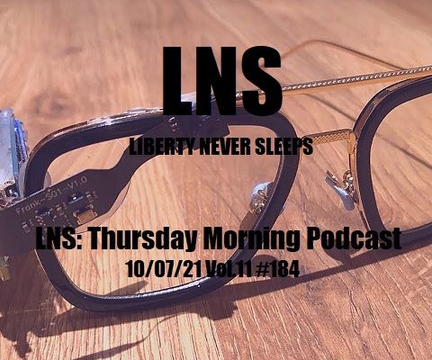 LNS: Thursday Morning Podcast 10/07/21 Vol.11 #184