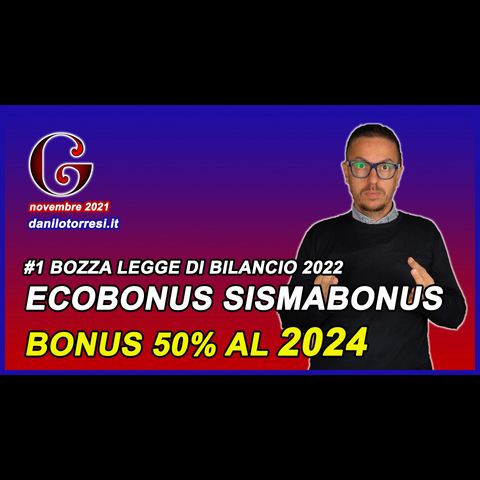Proroga 2024 ECOBONUS, SISMABONUS E Bonus Ristrutturazione - #1 bozza Legge di Bilancio 2022