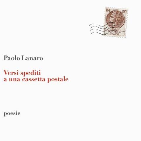 Paolo Lanaro "Versi spediti a una cassetta postale"