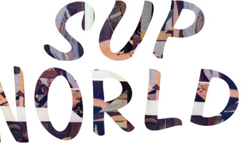 Sup World? Tuesday May 21, 2012