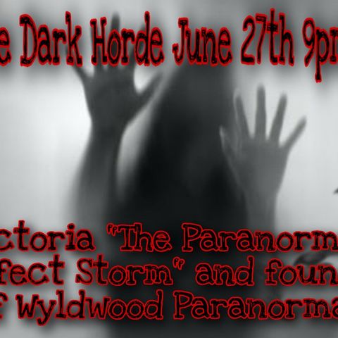 Special Guest Victoria "The Paranormal Perfect Storm" and founder of Wyldwood Paranormal