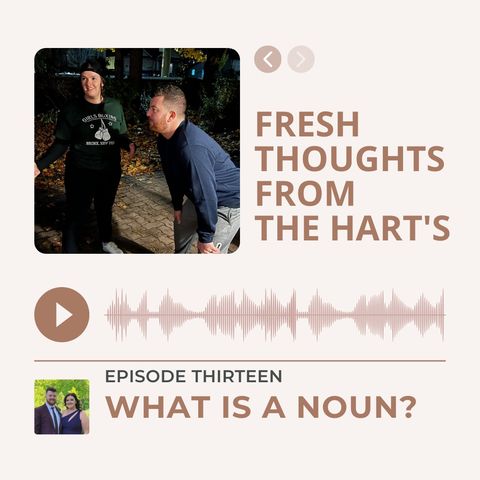 Ep.13 FTFTH's - What Is A Noun?