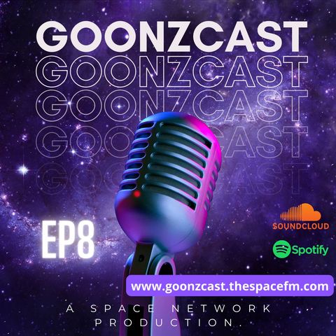 GoonzCast Episode 8