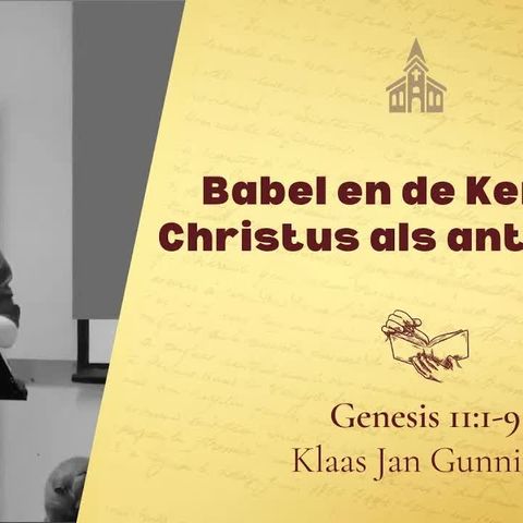 Babel en de Kerk in Christus als antwoord - Genesis 11:1-9 (Klaas Jan Gunnink)