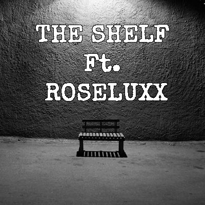 The Shelf ft. Roseluxx