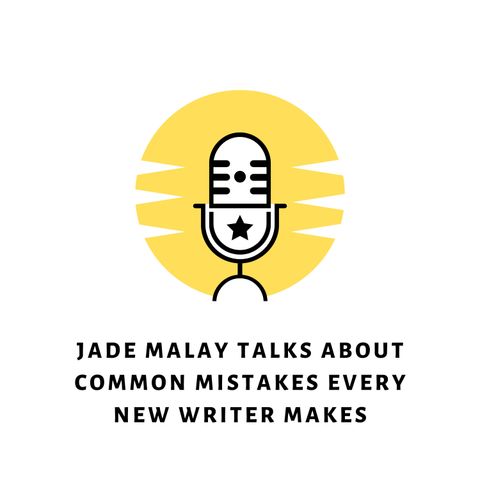 Jade Malay Talks About Common Mistakes Every New Writer Makes