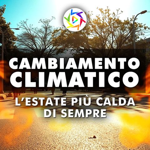 Cambiamento Climatico: L'Estate Più Calda di Sempre!