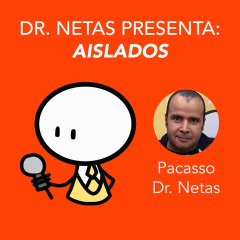 Pacasso (Dr. Netas) presenta Aislados
