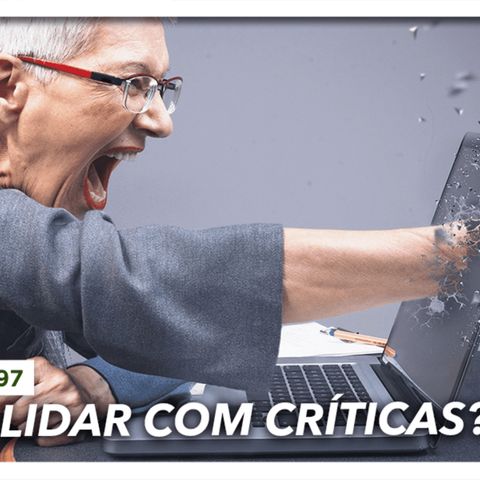 Cafezinho 597 – Como lidar com críticas?